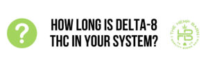 how long does delta 8 stay in your system